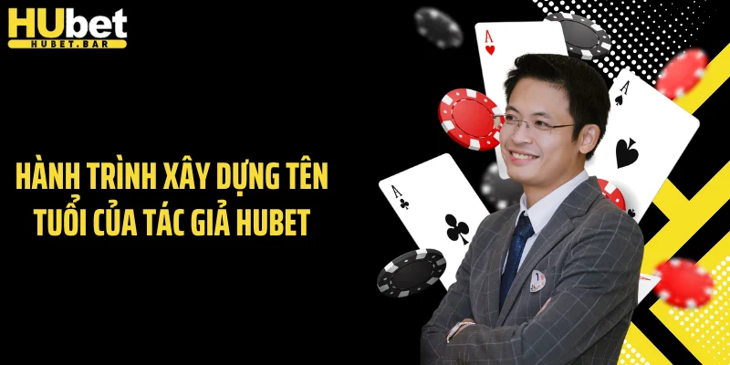 Hành trình xây dựng tên tuổi của tác giả Hubet