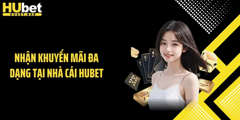 Nhận khuyến mãi đa dạng tại nhà cái Hubet