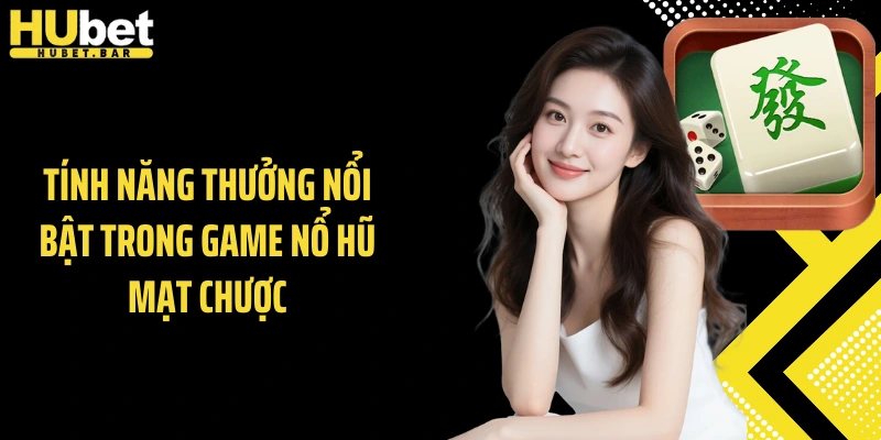 Tính năng thưởng nổi bật trong game nổ hũ Mạt Chược